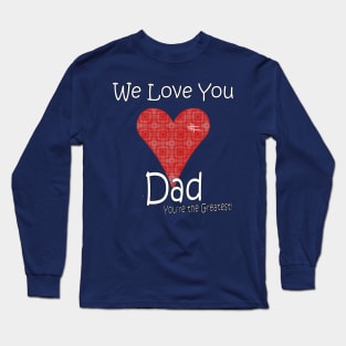 We Love you Dad - Father Long Sleeve T-Shirt